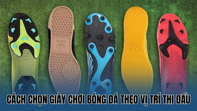 Cách chọn giày chơi bóng đá theo vị trí thi đấu