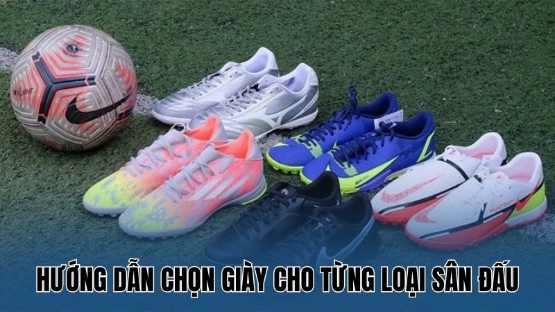 Hướng dẫn chọn giày cho từng loại sân đấu