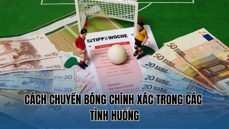 Cách chuyền bóng chính xác trong các tình huống