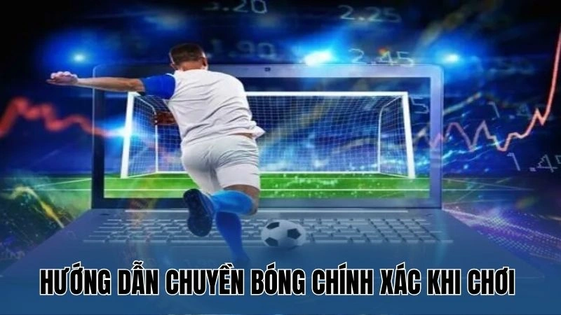 Hướng dẫn chuyền bóng chính xác khi chơi bóng