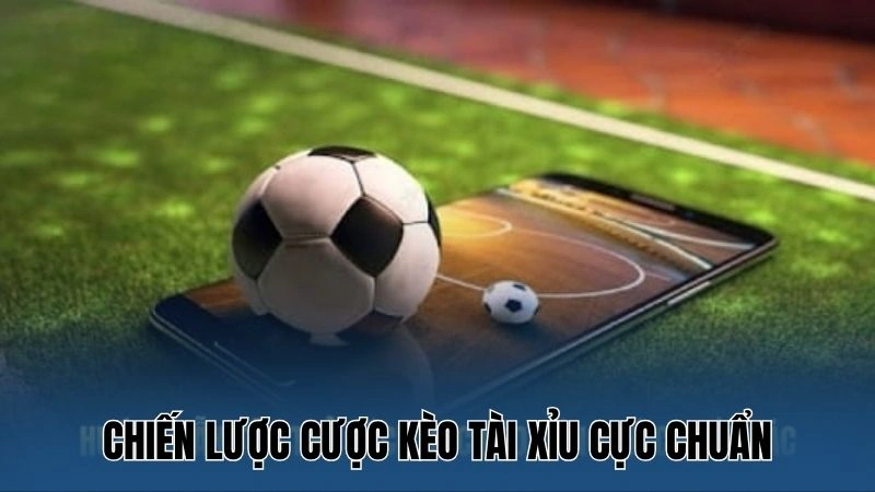 Chiến lược cược kèo tài xỉu cực chuẩn