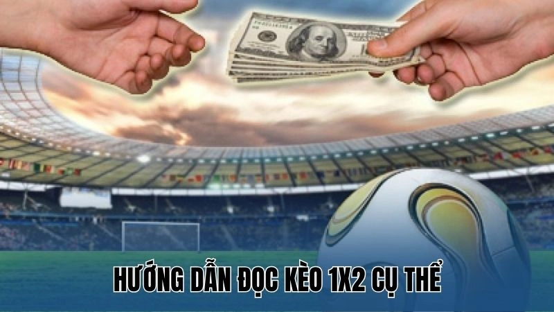 Hướng dẫn đọc kèo 1x2 cụ thể