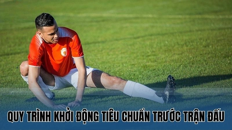 Quy trình khởi động tiêu chuẩn trước trận đấu