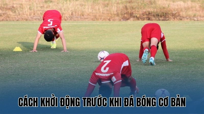 Cách khởi động trước khi đá bóng cơ bản