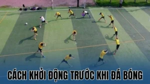 cach khoi dong truoc khi da bong