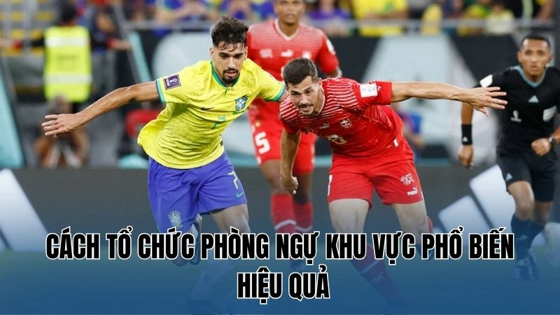 Cách tổ chức phòng ngự khu vực phổ biến hiệu quả