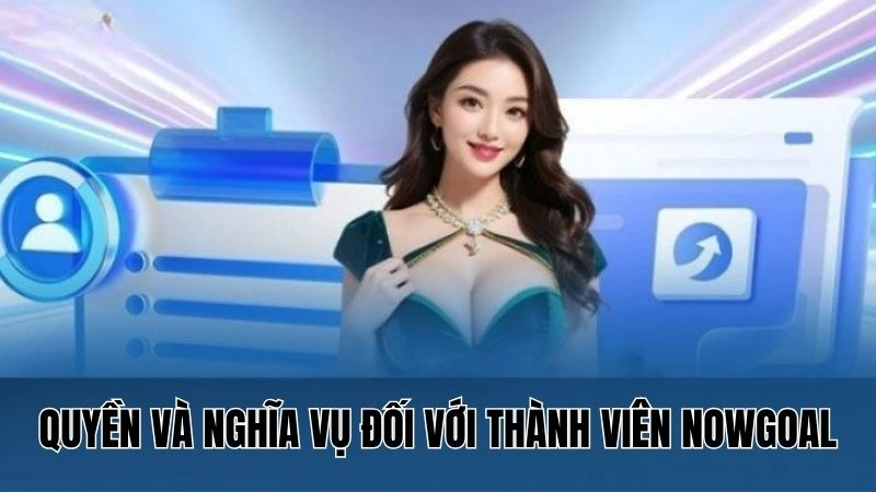 Quyền và nghĩa vụ đối với thành viên Nowgoal