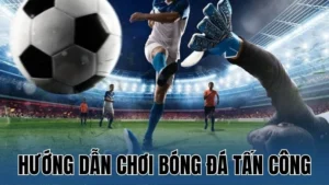 Các kỹ năng chơi bóng đá tấn công cơ bản