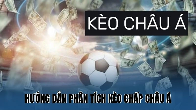 Hướng dẫn phân tích kèo chấp châu Á