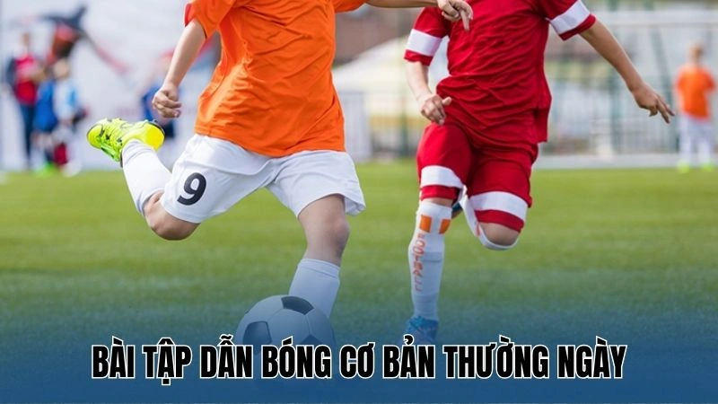 Bài tập dẫn bóng cơ bản thường ngày