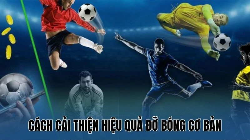 Cách cải thiện hiệu quả đỡ bóng cơ bản