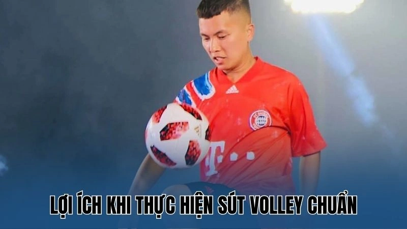 Lợi ích khi thực hiện sút volley chuẩn