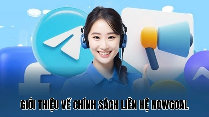 Giới thiệu về chính sách liên hệ Nowgoal