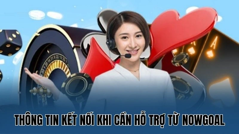 Thông tin kết nối khi cần hỗ trợ từ Nowgoal