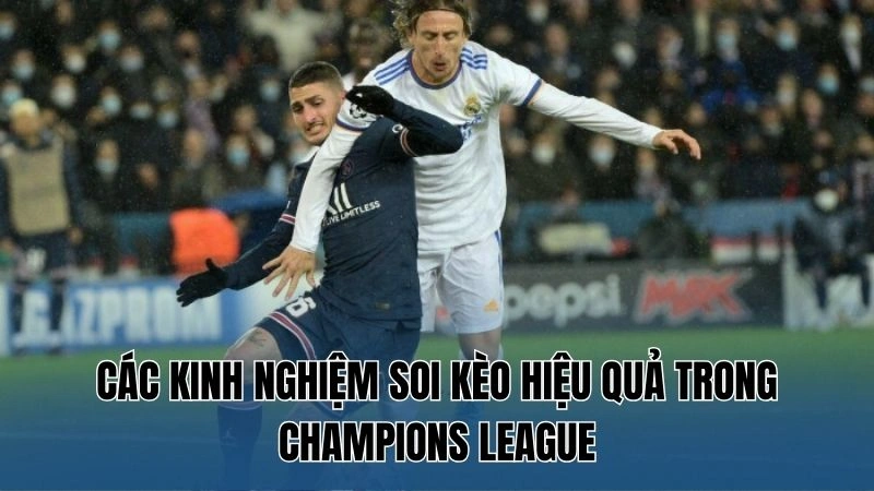 Các kinh nghiệm soi kèo hiệu quả trong Champions League